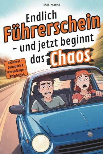 Endlich Führerschein – und jetzt beginnt das Chaos: Fahranfänger-Wahrheiten mit Beifahrer-Gästebuch und Platz für erste Fahrerlebnisse | Geschenk für Fahranfänger zum Führerschein