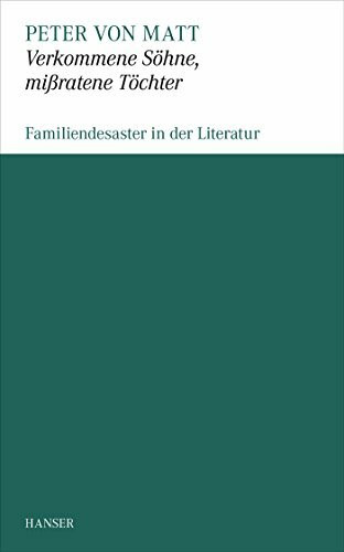 Verkommene Söhne, mißratene Töchter: Familiendesaster in der Literatur
