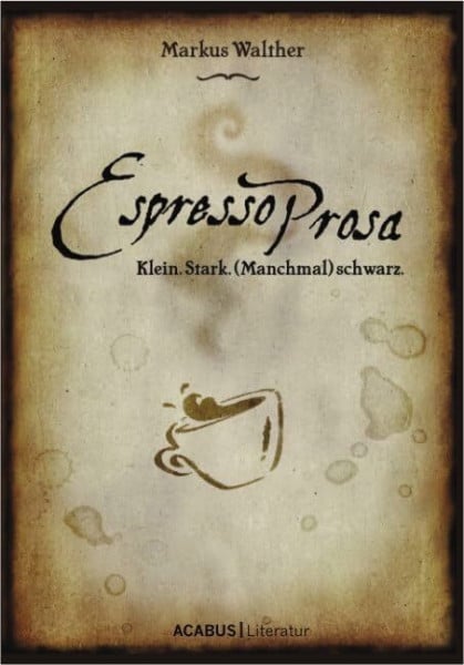 EspressoProsa. Klein. Stark. (Manchmal) schwarz