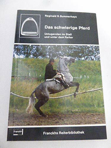 Das schwierige Pferd. Untugenden im Stall und unterm Reiter