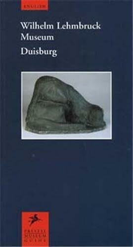 Wilhelm Lehmbruck Museum: International Centre of Sculpture (Prestel-Museumsfuhrer.)