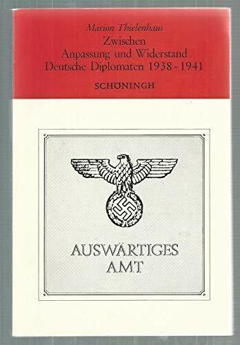 Zwischen Anpassung und Widerstand: Deutsche Diplomaten 1938-1941: Die politischen Aktivitäten der Beamtengruppe um Ernst von Weizsäcker im Auswärtigen ... Schöningh zur Geschichte und Gegenwart)