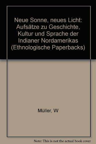 Neue Sonne, Neues Licht. Aufsätze zu Geschichte, Kultur und Sprache der Indianer Nordamerikas