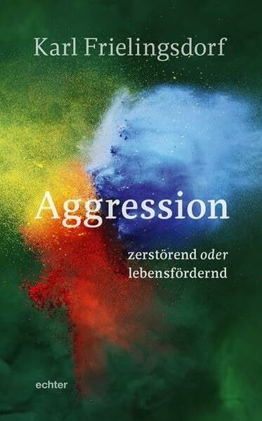 Aggression -: zerstörend oder lebensfördernd