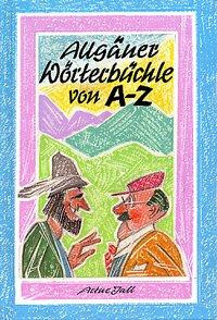 Allgäuer Wörterbüchle von A - Z