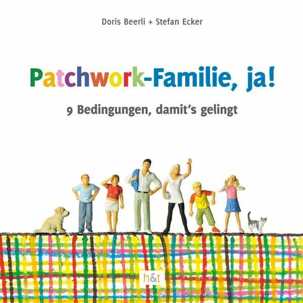 Patchwork-Familie, ja!: 9 Bedingungen, damit's gelingt
