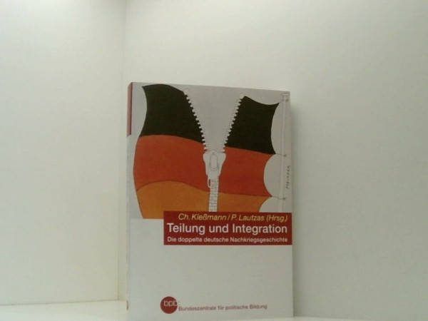 Teilung und Integration. Die doppelte deutsche Nachkriegsgeschichte als wissenschaftliches und didaktisches Problem
