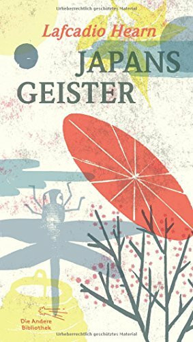 Japans Geister: Mit einem Nachwort von Christoph Neidhart (Die Andere Bibliothek, Band 372)