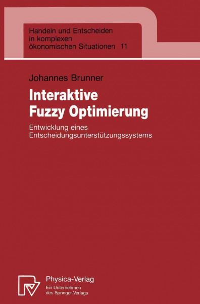 Interaktive Fuzzy Optimierung: Entwicklung eines Entscheidungsunterstützungssystems (Handeln und Entscheiden in komplexen ökonomischen Situationen, 11, Band 11)