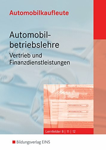 Automobilkaufleute, 4 Bde., Automobilbetriebslehre, Vertrieb und Finanzdienstleistungen: Das handlungsorientierte Komplettpaket / Lernfelder 8, 11, ... Das handlungsorientierte Komplettpaket)