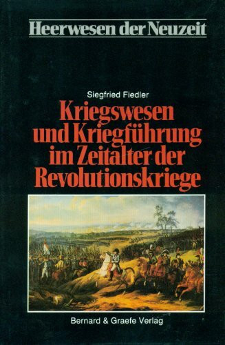 Heerwesen der Neuzeit, Bd.2, Kriegswesen und Kriegführung im Zeitalter der Revolutionskriege
