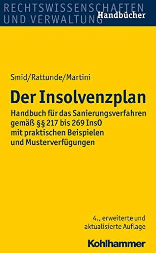 Der Insolvenzplan: Handbuch für das Sanierungsverfahren gemäß §§ 217 bis 269 InsO mit praktischen Beispielen und Musterverfügungen