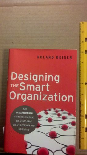 Designing the Smart Organization: How Breakthrough Corporate Learning Initiatives Drive Strategic Change and Innovation