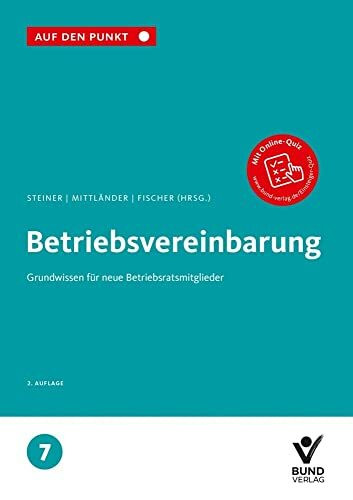 Betriebsvereinbarung: Grundwissen für neue Betriebsratsmitglieder Reihe: Auf den Punkt, Band 7.