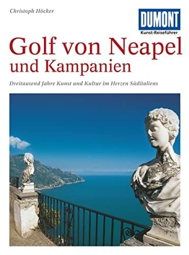 DuMont Kunst Reiseführer Golf von Neapel und Kampanien: Dreitausend Jahre Kunst und Kultur im Herzen Süditaliens DuMont Kunst Reiseführer Golf von Neapel und Kampanien: Dreitausend Jahre Kunst und Kultur im Herzen Süditaliens