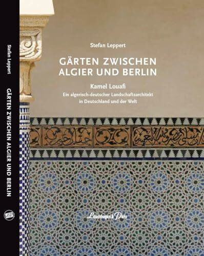 GÄRTEN ZWISCHEN ALGIER UND BERLIN: Kamel Louafi: Ein algerisch-deutscher Landschafsarchitekt in Deutschland und der Welt: Kamel Louafi: Ein ... in Deutschland und der Welt