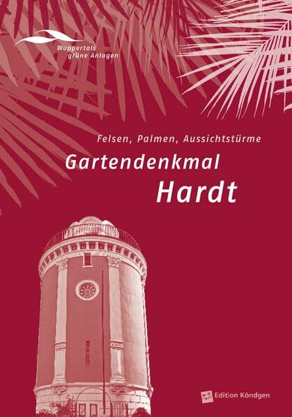 Gartendenkmal Hardt: Felsen, Palmen, Aussichtstürme (Wuppertals grüne Anlagen)