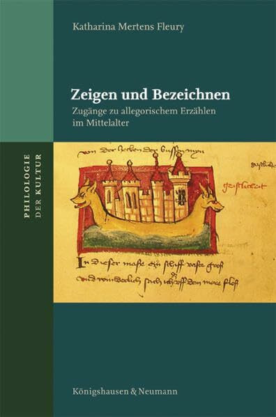 Zeigen und Bezeichnen: Zugänge zu allegorischem Erzählen im Mittelalter (Philologie der Kultur)