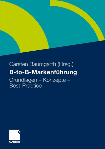 B-to-B-Markenführung: Grundlagen - Konzepte - Best Practice