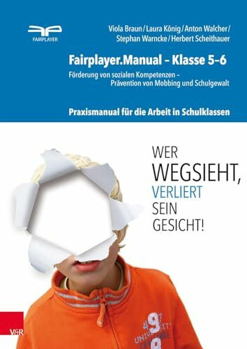 Fairplayer.Manual - Klasse 5-6: Förderung von sozialen Kompetenzen - Prävention von Mobbing und Schulgewalt. Praxismanual für die Arbeit in Schulklassen