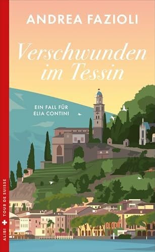 Verschwunden im Tessin: Ein Fall für Elia Contini (Alibi)