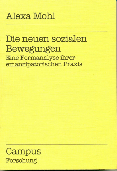 Die neuen sozialen Bewegungen: Eine Formanalyse ihrer emanzipatorischen Praxis (Campus Forschung)