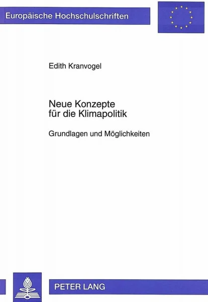 Neue Konzepte für die Klimapolitik: Grundlagen und Möglichkeiten: Grundlagen und Möglichkeiten. Masterarbeit (Europäische Hochschulschriften / ... / Série 5: Sciences économiques, Band 1565)