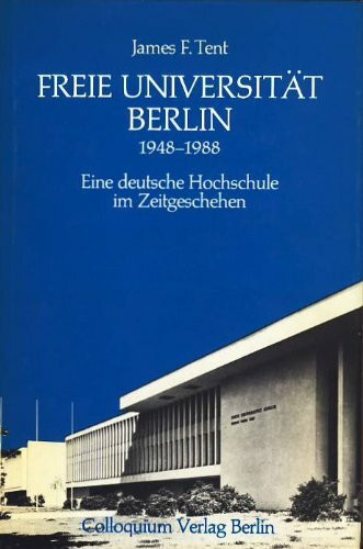 Freie Universität Berlin 1948-1988. Eine deutsche Hochschule im Zeitgeschehen