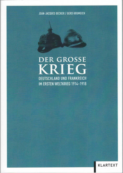 Der Große Krieg: Deutschland und Frankreich im Ersten Weltkrieg 1914–1918