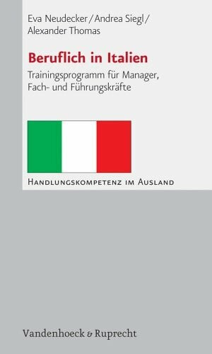 Beruflich in Italien: Trainingsprogramm für Manager, Fach- und Führungskräfte (Handlungskompetenz im Ausland)