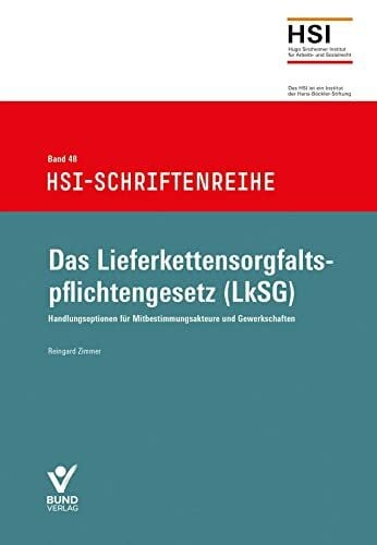 Das Lieferkettensorgfaltspflichtengesetz (LkSG): Handlungsoptionen für Mitbestimmungsakteure und Gewerkschaften, HSI-Schriftenreihe Band 48