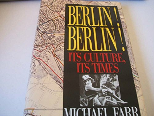 Berlin! Berlin!: Its Culture, Its Times