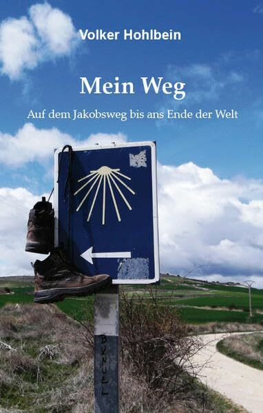 Mein Weg: Auf dem Jakobsweg bis ans Ende der Welt