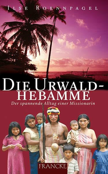 Francke-Buch Die Urwaldhebamme, Der Spannende Alltag Einer Missionarin