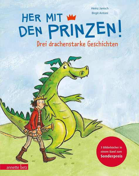 Her mit den Prinzen!: Drei drachenstarke Geschichten
