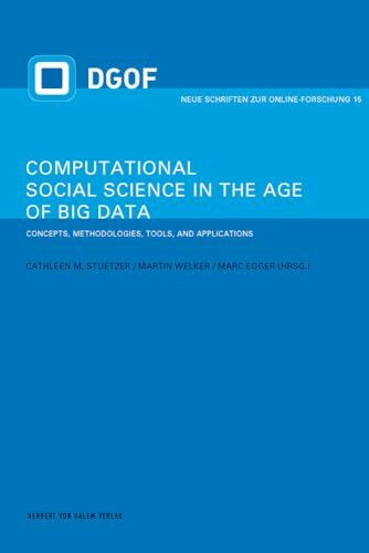 Computational Social Science in the Age of Big Data: Concepts, Methodologies, Tools, and Applications (Neue Schriften zur Online-Forschung)