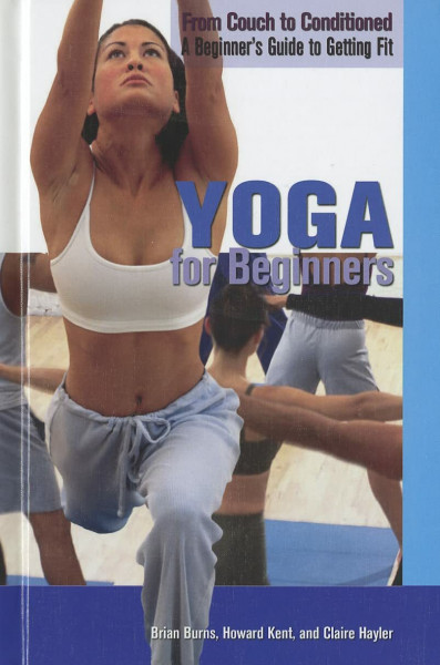 Yoga for Beginners (From Couch to Conditioned: A Beginner's Guide to Getting Fit)