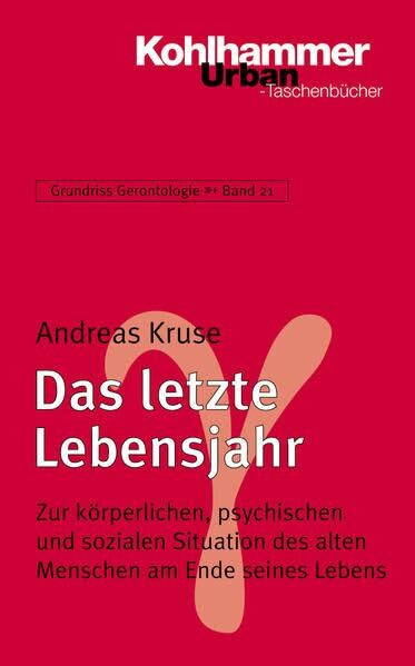 Grundriss Gerontologie: Das letzte Lebensjahr: Zur körperlichen, psychischen und sozialen Situation des alten Menschen am Ende seines Lebens