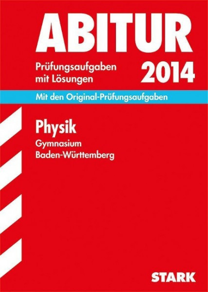 Abitur-Prüfungsaufgaben Physik 2014 Gymnasium Baden-Württemberg. Mit Lösungen