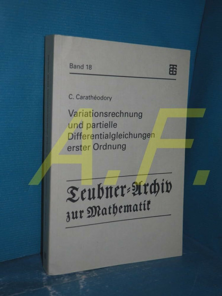 Variationsrechnung und partielle Differentialgleichungen erster Ordnung: Mit Erweiterungen zur Variationsrechnung mehrfacher Integrale, zur ... (Teubner-Archiv zur Mathematik)