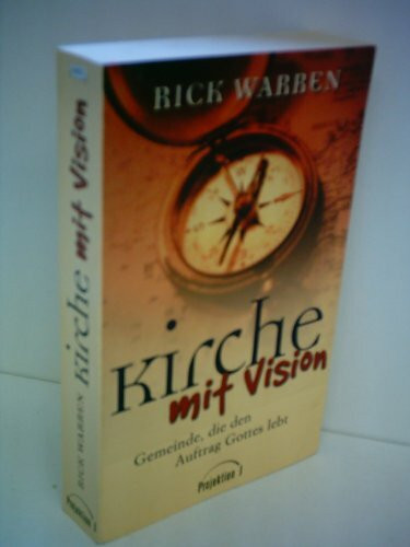 Kirche mit Vision: Gemeinde, die den Auftrag Gottes lebt