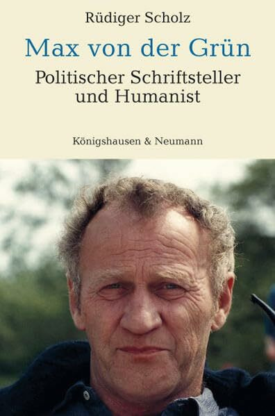 Max von der Grün: Politischer Schriftsteller und Humanist. Mit einer Würdigung von Werner Bräunigs "Rummelplatz".