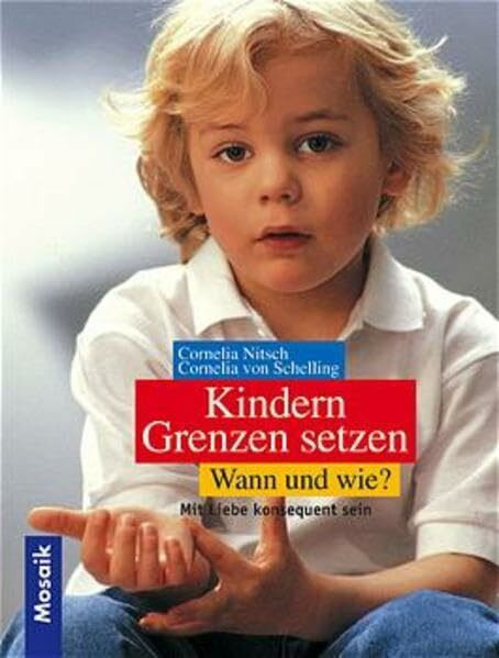 Kindern Grenzen setzen - wann und wie?: Mit Liebe konsequent sein