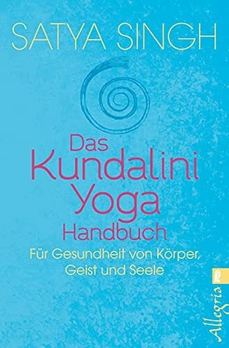 Das Kundalini Yoga Handbuch: Für Gesundheit von Körper, Geist und Seele Das Kundalini Yoga Handbuch: Für Gesundheit von Körper, Geist und Seele