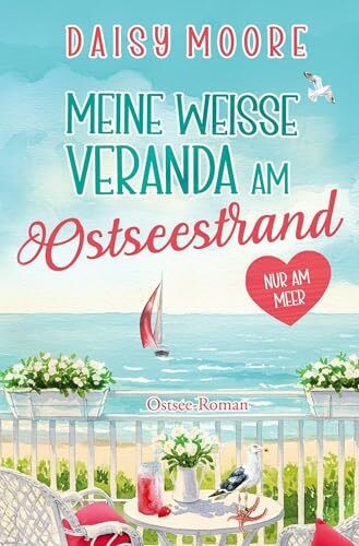 Meine weiße Veranda am Ostseestrand: Ostsee-Roman (Nur am Meer)