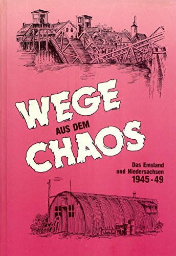 Wege aus dem Chaos: Das Emsland und Niedersachsen 1945-1949
