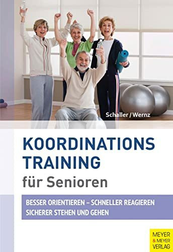 Koordinationstraining für Senioren: Besser orentieren . Schneller reagieren . Sicherer stehen und gehen (Fit ein Leben lang)