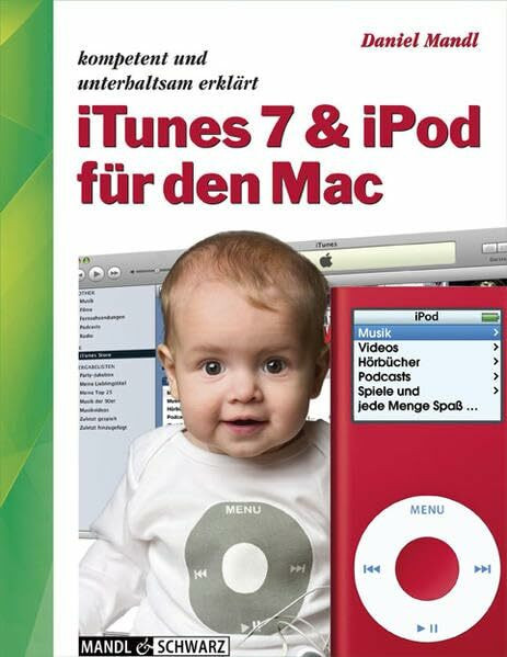 iTunes 7 und iPod für den Mac: iLife von Apple schnell, einfach und unterhaltsam erklärt - Musik, Hörbuch, Spiele und Podcast: Kompetent und unterhaltsam erklärt