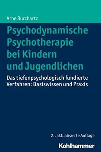 Psychodynamische Psychotherapie bei Kindern und Jugendlichen: Das tiefenpsychologisch fundierte Verfahren: Basiswissen und Praxis