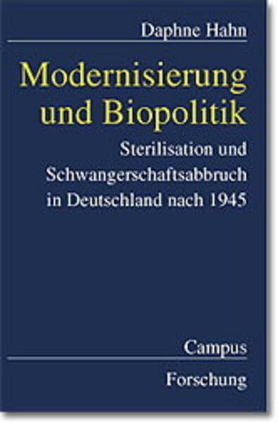 Modernisierung und Biopolitik: Sterilisation und Schwangerschaftsabbruch in Deutschland nach 1945 (Campus Forschung)
